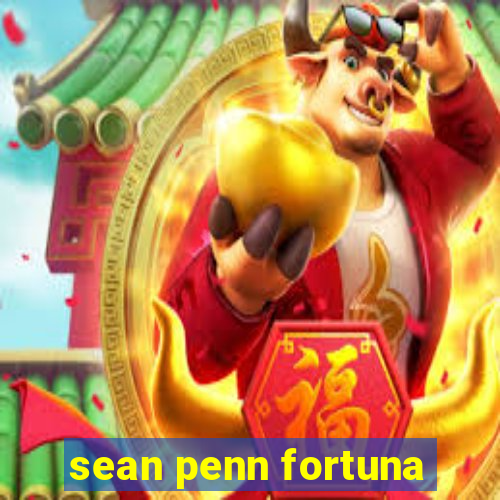 sean penn fortuna